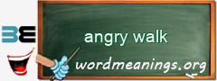 WordMeaning blackboard for angry walk